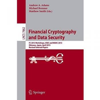 Financial Cryptography and Data Security: FC 2013 Workshops, USEC and WAHC 2013, Okinawa, Japan, April 1, 2013, Revised Selected Papers (Lecture Notes in Computer Science)