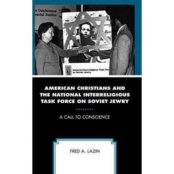 American Christians and the National Interreligious Task Force on Soviet Jewry by Fred A. Lazin