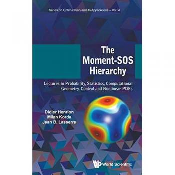 The Moment-SOS Hierarchy: Lectures in Probability, Statistics, Computational Geometry, Control and Nonlinear PDEs (Optimization and Its Applications, Band 4)
