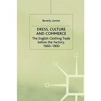 Dress, Culture and Commerce: The English Clothing Trade before the Factory, 1660-1800