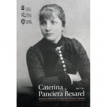 Caterina Panciera Besarel. Artista e imprenditrice della Val di Zoldo a Venezia 1867-1947