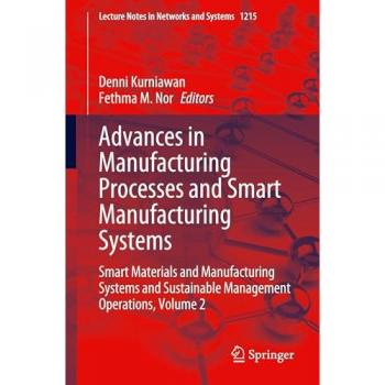 Advances in Manufacturing Processes and Smart Manufacturing Systems: Smart Materials and Manufacturing Systems and Sustainable Management Operations, ... in Networks and Systems, 1215, Band 1215)