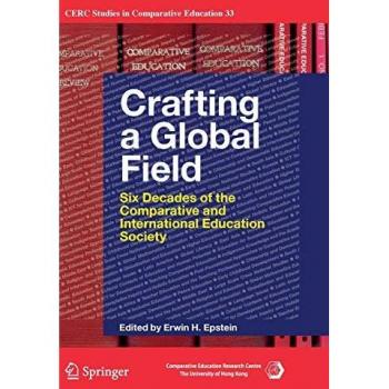 Crafting a Global Field: Six Decades of the Comparative and International Education Society (CERC Studies in Comparative Education, Band 33)