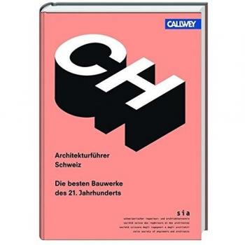 Architekturführer Schweiz: Die besten Bauwerke des 21. Jahrhunderts