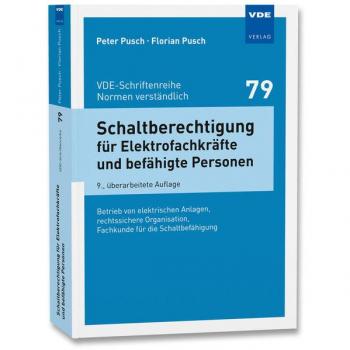 Schaltberechtigung für Elektrofachkräfte und befähigte Personen: Betrieb von elektrischen Anlagen, rechtssichere Organisation, Fachkunde für die ... ... (VDE-Schriftenreihe – Normen verständlich)