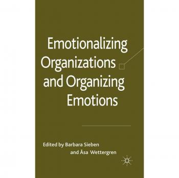 Emotionalizing Organizations And Organizing Emotions