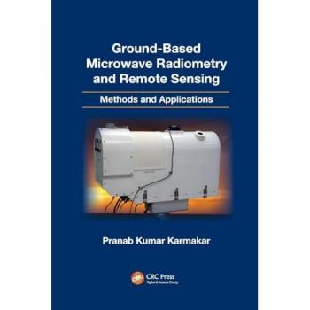 Ground-Based Microwave Radiometry and Remote Sensing: Methods and Applications