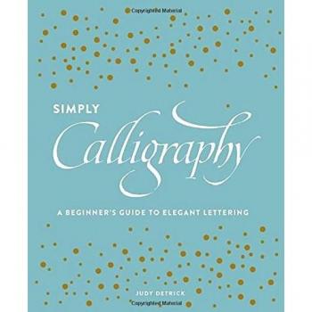 Simply Calligraphy: A Beginner's Guide to Elegant Lettering