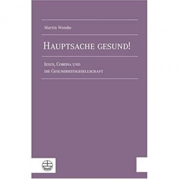 Hauptsache gesund!: Jesus, Corona und die Gesundheitsgesellschaft