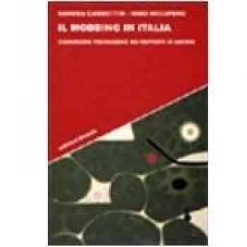 Il mobbing in Italia. Terrorismo psicologico nei rapporti di lavoro