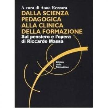 Dalla scienza pedagogica alla clinica della formazione. Sul pensiero e l'opera di Riccardo Massa