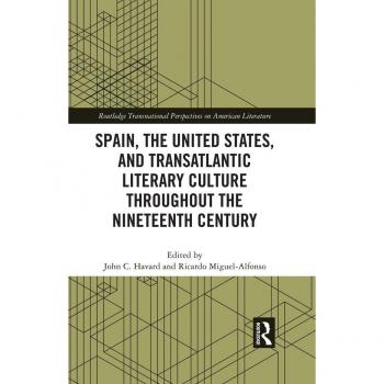 Spain the United States and Transatlantic Literary Culture throughout the Nineteenth Century