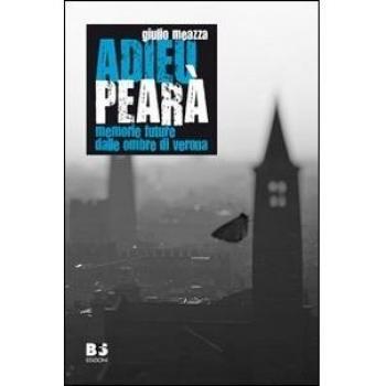 Adieu Pearà. Memorie future dalle ombre di Verona