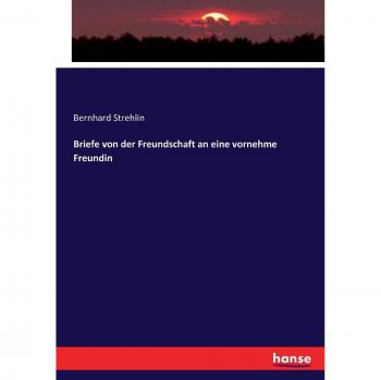 Briefe von der Freundschaft an eine vornehme Freundin