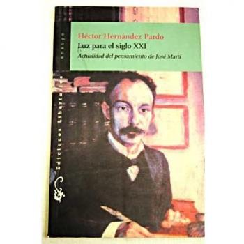 Luz para el Siglo Xxi. Actualidad Del Pensamiento de José Martí
