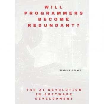 Will Programmers Become Redundant?: The AI Revolution in Software Development