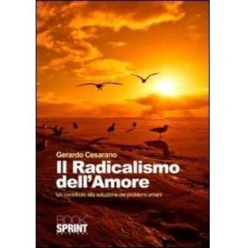 Il radicalismo dell'amore. Un contributo alla soluzione dei problemi umani
