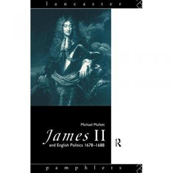 James II and English Politics, 1678-1688, Lancaster Pamphlets Series