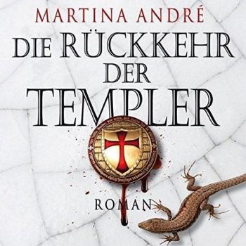 Martina André Die Rückkehr Der Templer (Ungekürzte Lesung)
