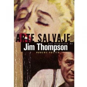 Arte salvaje: Una biografía de Jim Thompson (Tapa dura).