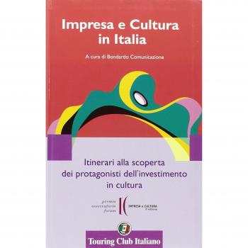 Impresa e cultura in Italia. Itinerari alla scoperta dei protagonisti dell'investimento in cultura. Ediz. italiana e inglese