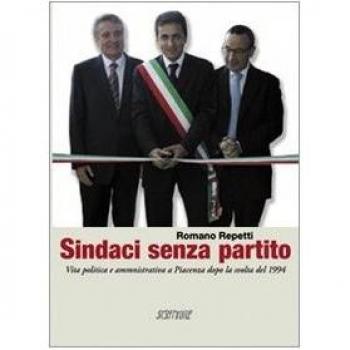 Sindaci senza partito. Vita politica e amministrativa a Piacenza dopo la svolta del 1994