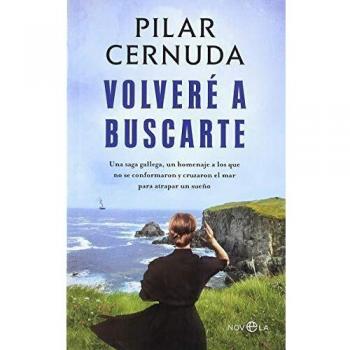 Volveré a buscarte: Una saga gallega, un homenaje a los que no se conformaron y cruzaron el mar para atrapar un sueño