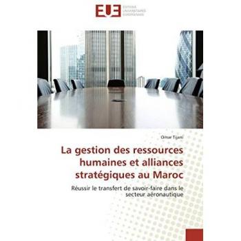 La gestion des ressources humaines et alliances stratégiques au Maroc: Réussir le transfert de savoir-faire dans le secteur aéronautique