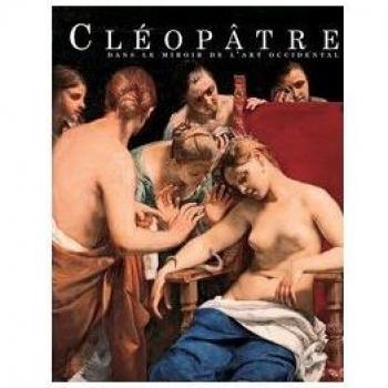 Cléopâtre dans le miroir de l'art occidental. Catalogo della mostra