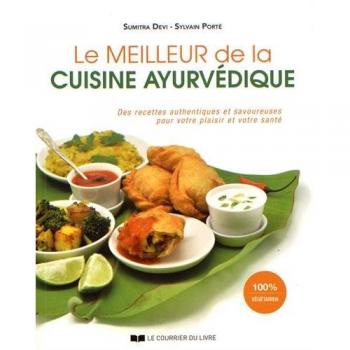 Le meilleur de la cuisine ayurvédique : Des recettes authentiques et savoureuses pour votre plaisir et votre santé