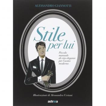 Stile per lui. Piccolo manuale di vita elegante per l'uomo moderno
