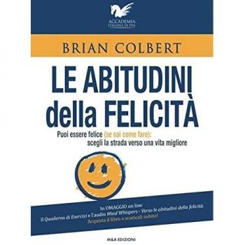 Le abitudini della felicità. Puoi essere felice