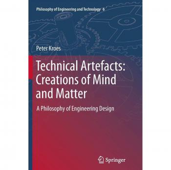 Technical Artefacts: Creations of Mind and Matter: A Philosophy of Engineering Design