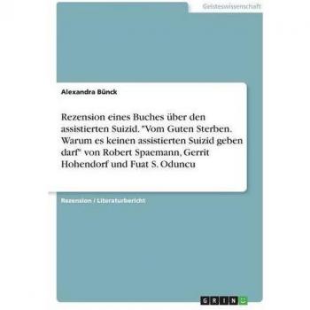 Rezension eines Buches über den assistierten Suizid. Vom Guten Sterben. Warum es keinen assistierten Suizid geben darf von Robert Spaemann, Gerrit Hohendorf und Fuat S. Oduncu