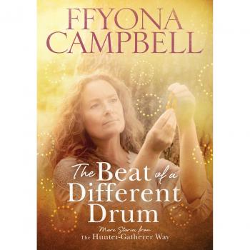 The The Beat of a Different Drum: More stories from The Hunter-Gatherer Way