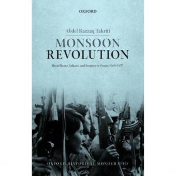 Oxford University Press Monsoon Revolution: Republicans, Sultans, and Empires in Oman, 1965-1976