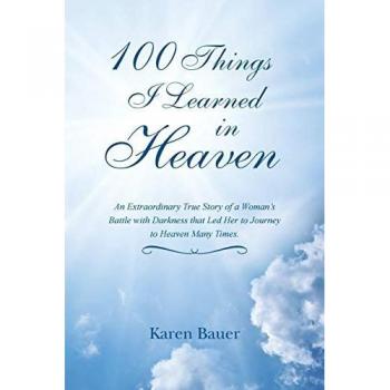 100 Things I Learned in Heaven: An Extraordinary True Story of a Woman's Battle with Darkness that Led Her to Journey to Heaven Many Times.