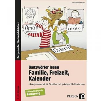 Ganzwörter lesen: Familie, Freizeit, Kalender: Übungsmaterial für Schüler mit geistiger Behinderung