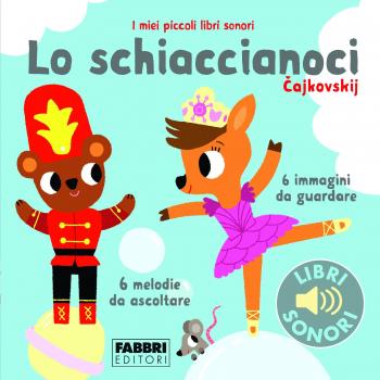 Lo schiaccianoci. I miei piccoli libri sonori. Ediz. a colori