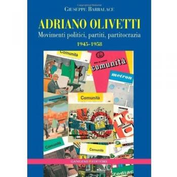 Adriano Olivetti. Movimenti politici, partiti, partitocrazia 1945-1958