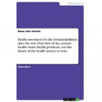Health assessment for the Syrian population after the war. Overview of the current health status, health problems, and the future of the health system in Syria