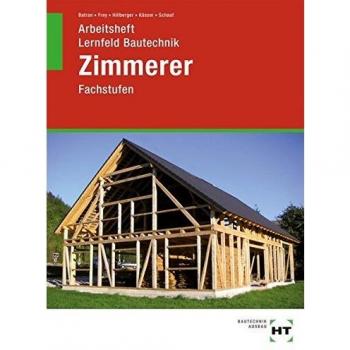 Arbeitsheft Lernfeld Bautechnik Zimmerer: Fachstufen