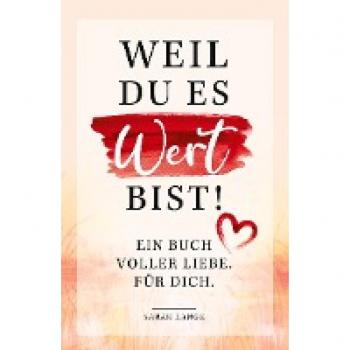 Sarah Lange Weil Du Es Wert Bist! Ein Buch Voller Liebe. Für Dich.