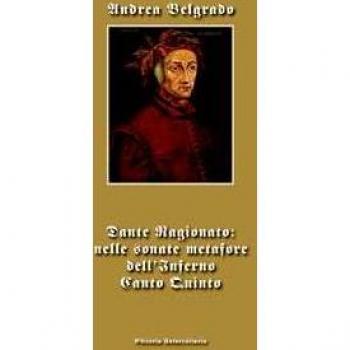 Dante ragionato: nelle sonate metafore dell'Inferno canto quinto Andrea Belgrado