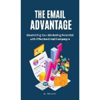 The Email Advantage: Maximizing Your Marketing Potential with Effective Email Campaigns