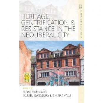 Heritage, Gentrification and Resistance in the Neoliberal City (Explorations in Heritage Studies, 4, Band 4)