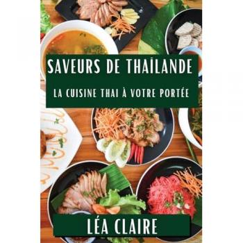 Saveurs de Thaïlande: La Cuisine Thai à Votre Portée