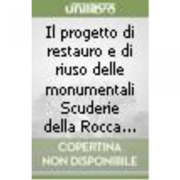Il progetto di restauro e di riuso delle monumentali Scuderie della Rocca Albornoz di Viterbo trasformata da Bramante per Giulio II