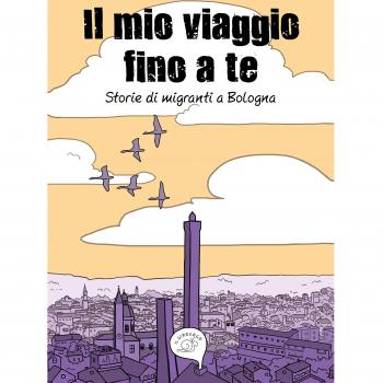 Il mio viaggio fino a te. Storie di migranti a Bologna