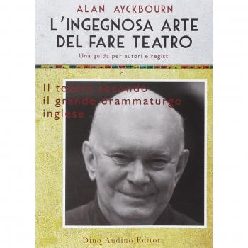L' ingegnosa arte del fare teatro. Una guida per autori e registi